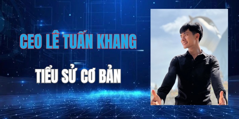 Tiểu sử cơ bản về CEO Lê Tuấn Khang của EE88