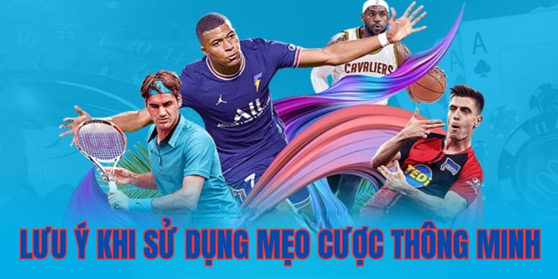 Lưu Ý Khi Áp Dụng Các Mẹo Cược Thông Minh