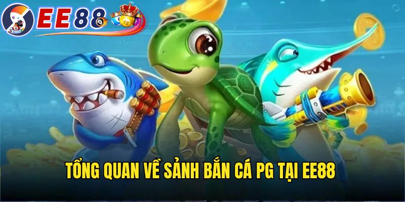 Sơ lược về sảnh săn cá PG 