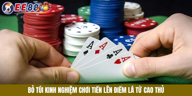 Bỏ túi kinh nghiệm chơi Tiến Lên Điếm Lá từ cao thủ