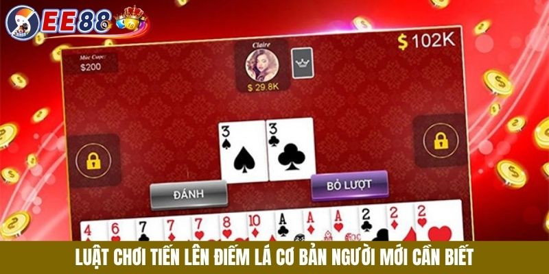 Luật chơi Tiến Lên Điếm Lá cơ bản người mới cần biết