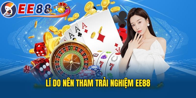 Ưu điểm khi trải nghiệm EE88 