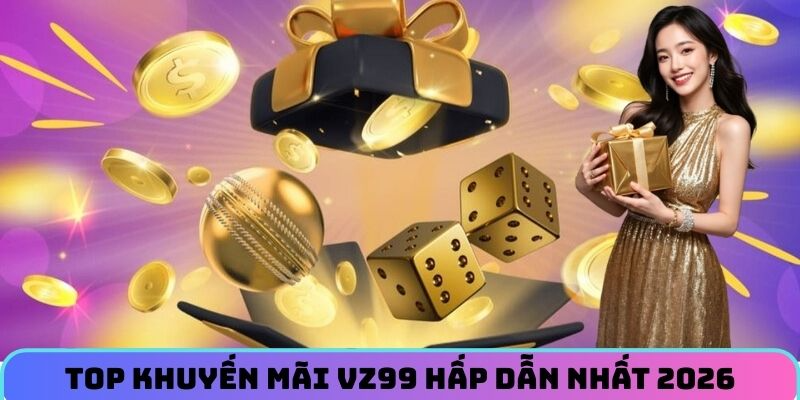 top-khuyen-mai-vz99-hap-dan-nhat-2026